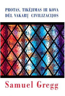 Protas, tikėjimas ir kova dėl Vakarų civilizacijos - Humanitas