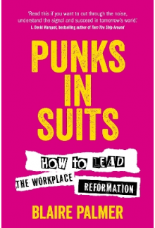 Punks in Suits : How to lead t he  workplace reformation - Humanitas