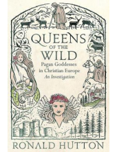 Queens of the Wild: Pagan Godd esses in Christian Europe - Humanitas