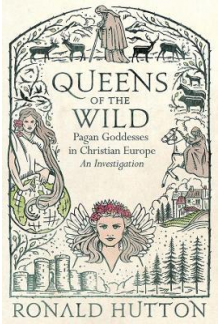 Queens of the Wild: Pagan Godd esses in Christian Europe - Humanitas