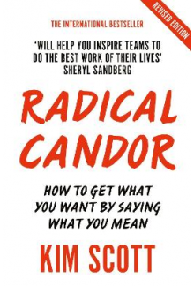 Radical Candor:How to Get What You Want by Saying What You Me - Humanitas