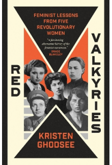 Red Valkyries: Feminist Lesson s form Five Revolutionary Wome - Humanitas
