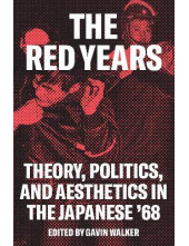 The Red Years : Theory, Politi cs, and Aesthetics in the Japa - Humanitas