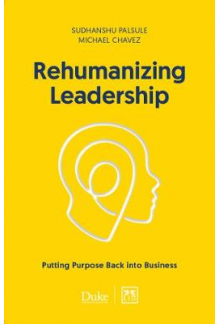 Rehumanizing Leadership: Putting purpose and meaning back into business - Humanitas