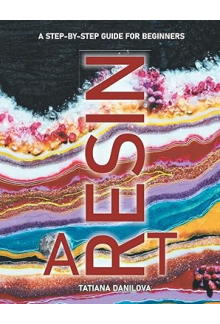 Resin Art: A Step by Step Guide for Beginners - Humanitas