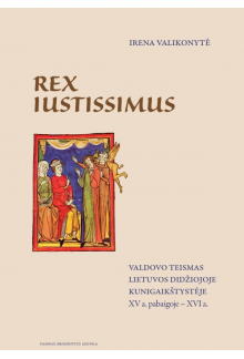 Rex Iustissimus. Valdovo teismas Lietuvos Didžiojoje Kunigaikštystėje XV a. pabaigoje – XVI a. - Humanitas