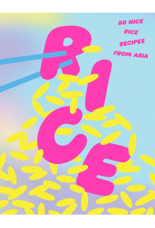 Rice: 80 Nice Rice Recipes from Asia - Humanitas