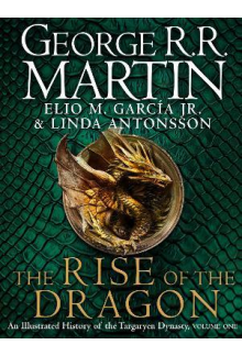 The Rise of the Dragon : An Illustrated History of the Targaryen Dynasty - Humanitas