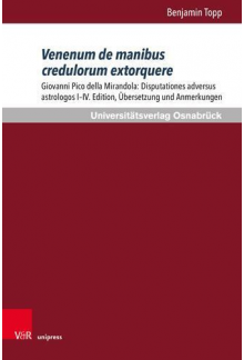 Venenum de manibus credulorum extorquere: Giovanni Pico della Mirandola: Disputationes adversus astrologos I-IV. Edition, ubersetzung und Anmerkungen - Humanitas