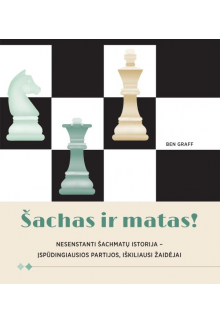 Šachas ir matas! Nesenstanti šachmatų istorija – įspūdingiausios partijos, iškiliausi žaidėjai - Humanitas