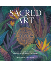 Sacred Art : Create Your Own Spiritual and Mandala Art - Humanitas