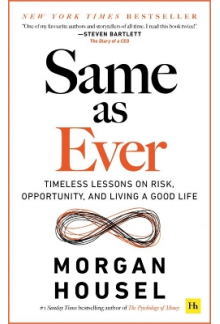 Same as Ever: Timeless Lessons on Risk, Opportunity and Livi - Humanitas