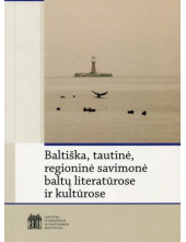 Baltiška, tautinė, regioninė savimonė baltų literatūrose ir kultūrose - Humanitas