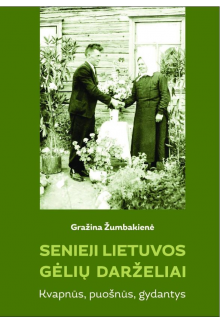 Senieji Lietuvos gėlių darželiai. Kvapnūs, puošnūs, gydantys - Humanitas