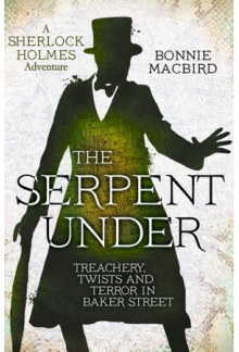 The Serpent Under: Treachery, Twists and Terror in Baker Str - Humanitas