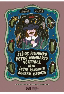 Šešios pilininko Petro Nonharto vertybės, arba Šešių raugintų agurkų istorija: istorinis komiksas su fantazijos nukrypimais - Humanitas