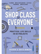 Shop Class for Everyone: Practical Life Skills in 83 Projects - Humanitas