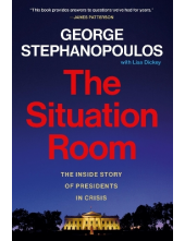 The Situation Room: The Inside Story of Presidents in Crisis - Humanitas