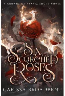 Six Scorched Roses: The companion tale to the unmissable romantasy series Crowns of Nyaxia - Humanitas
