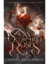 Six Scorched Roses: The companion tale to the unmissable romantasy series Crowns of Nyaxia - Humanitas