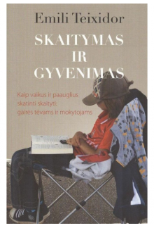 Skaitymas ir gyvenimas: kaip vaikus ir paauglius skatinti skaityti. Gairės tėvams ir mokytojams - Humanitas