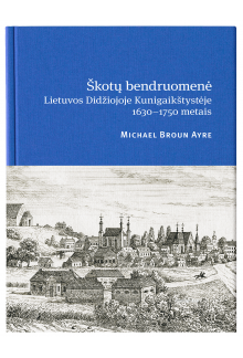 Škotų bendruomenė Lietuvos Didžiojoje Kunigaikštystėje 1630-1750 metais - Humanitas