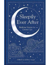 Sleepily Ever After : Bedtime Stories for Grown Ups - Humanitas