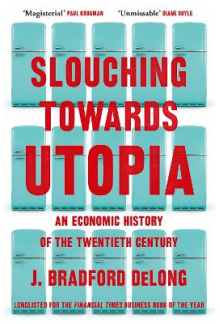 Slouching Towards Utopia: An Economic History of the Twenti - Humanitas