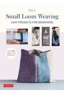 Small Loom Weaving : Easy Proj ects For Beginners Humanitas