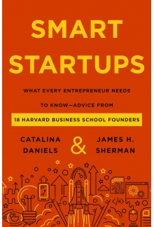 Smart Startups: What Every Entrepreneur Needs to Know--Advice from 18 Harvard Business School Founders - Humanitas