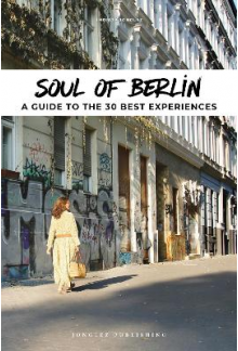 Soul of Berlin : A Guide to 30 Exceptional Experiences - Humanitas