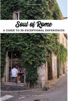 Soul of Rome : A Guide to 30 E xceptional Experiences - Humanitas