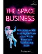 The Space Business : From Hotels in Orbit to Mining the Moon - Humanitas
