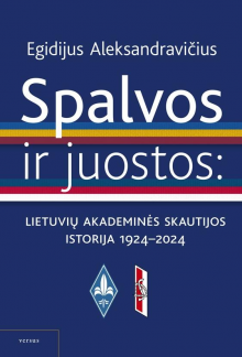 Spalvos ir juostos. Akademinės lietuvių skautijos istorija 1924– 2024 - Humanitas