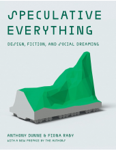 Speculative Everything: Design Fiction, and Social Dreaming - Humanitas