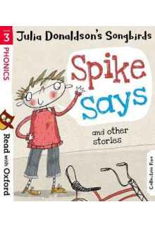 Read with Oxford: Stage 3: Julia Donaldson's Songbirds: Spike Says and Other Stories - Humanitas