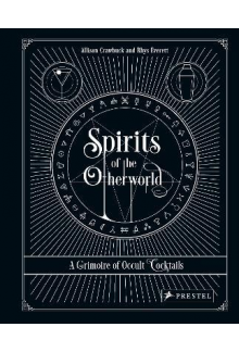 Spirits of the Otherworld : A Grimoire of Occult Cocktails - Humanitas