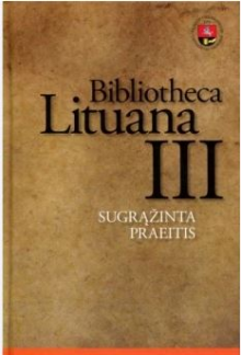 Bibliotheca Lituana III. Sugrą žinta praeitis - Humanitas