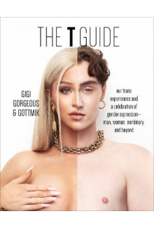 T Guide: Our Trans Experiences and a Celebration of Gender Expression Man, Woman, Nonbinary, and Beyond - Humanitas