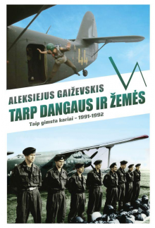 Tarp dangaus ir žemės. Taip gimsta kariai 1991-1992 - Humanitas