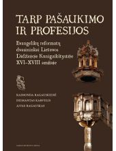 Tarp pašaukimo ir profesijos. Evangelikų reformatų dvasininkai Lietuvos Didžiojoje Kunigaikštystėje XVI–XVIII amžiuje - Humanitas