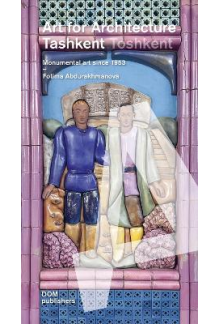 Tashkent/Toshkent: Art for Arc hitecture: Monumental Art Sinc - Humanitas