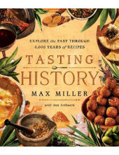 Tasting History: Explore the Past through 4,000 Years of Recipes (A Cookbook) - Humanitas