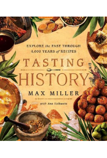 Tasting History: Explore the Past through 4,000 Years of Recipes (A Cookbook) - Humanitas