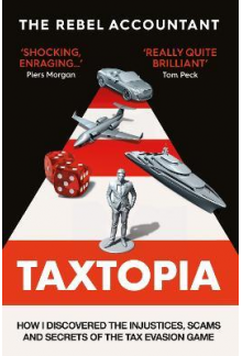 TAXTOPIA : How I Discovered the Injustices, Scams and Guilty Secrets of the Tax Evasion Game - Humanitas