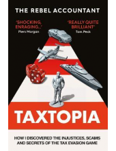 TAXTOPIA : How I Discovered the Injustices, Scams and Guilty Secrets of the Tax Evasion Game - Humanitas