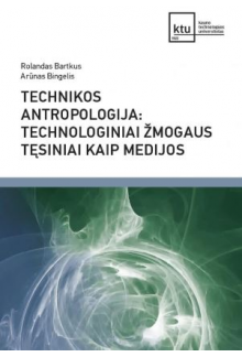 Technikos antropologija: technologiniai žmogaus tęsiniai kai - Humanitas