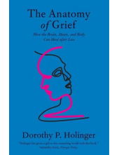 Anatomy of Grief: How the Brain, Heart, and Body Can Heal after Loss - Humanitas