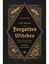 The Book of Forgotten Witches: Dark & Twisted Folklore & Stories from Around the World - Humanitas