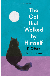 The Cat that Walked by Himself and Other Cat Stories (Collins Classics) - Humanitas